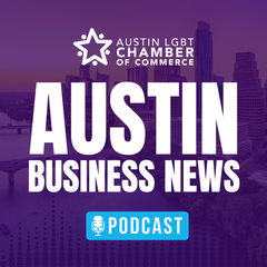 Austin Business News Podcast - Austin LGBT Chamber of Commerce