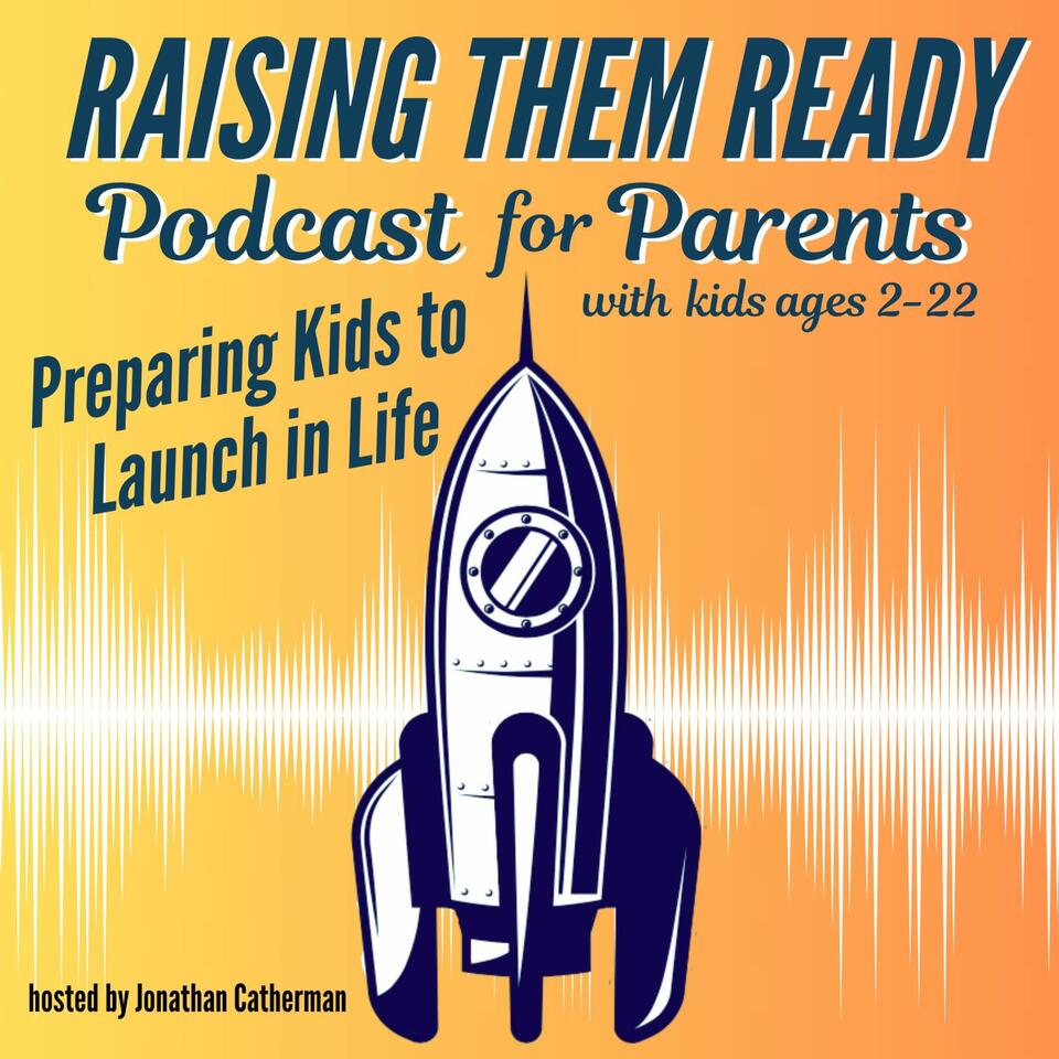 Raising Them Ready. Preparing Kids to Launch in Life — Confident, Capable, and Kind