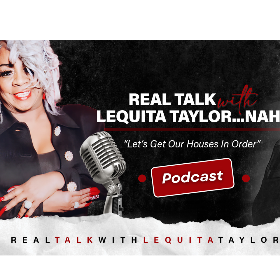 Real Talk with Lequita Taylor...NAH