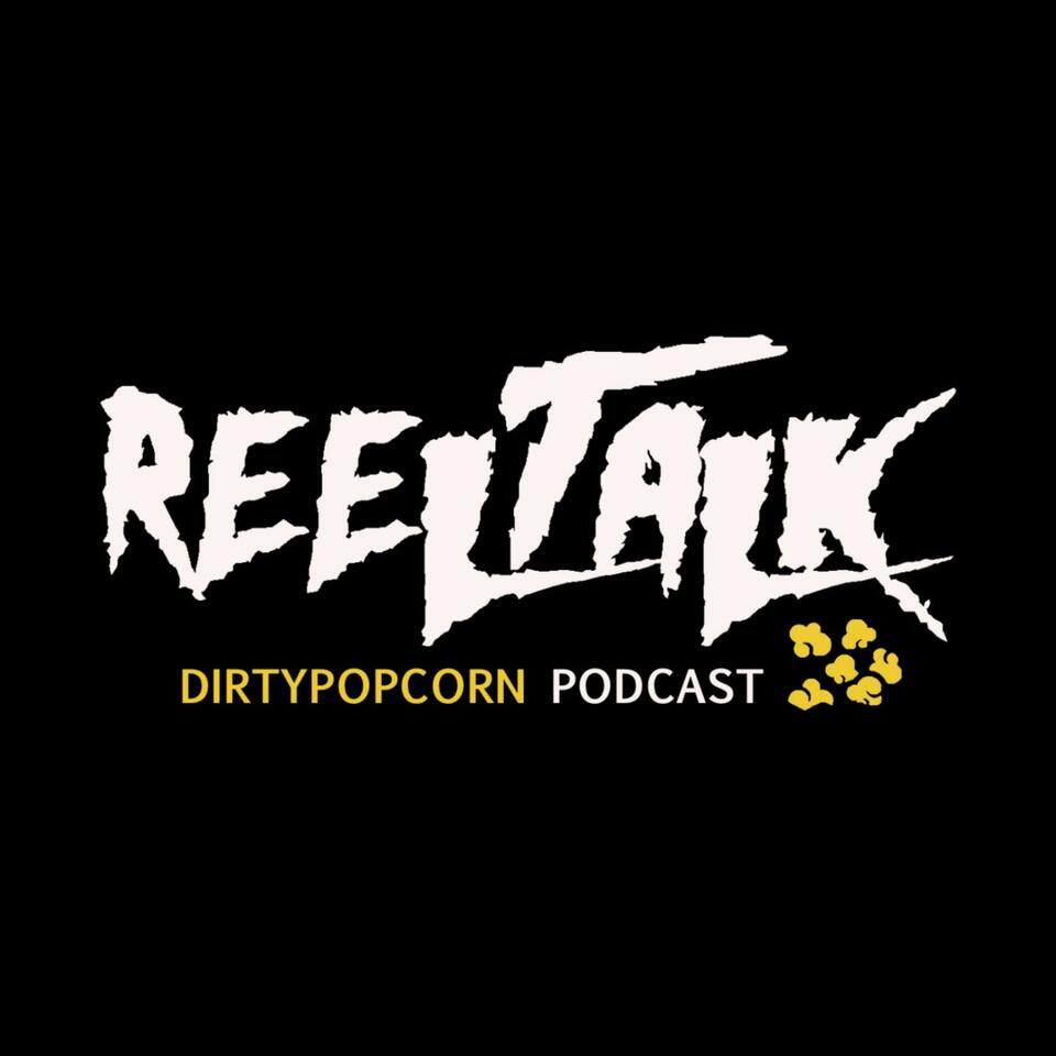 Reel Talk Powered by Dirty Popcorn