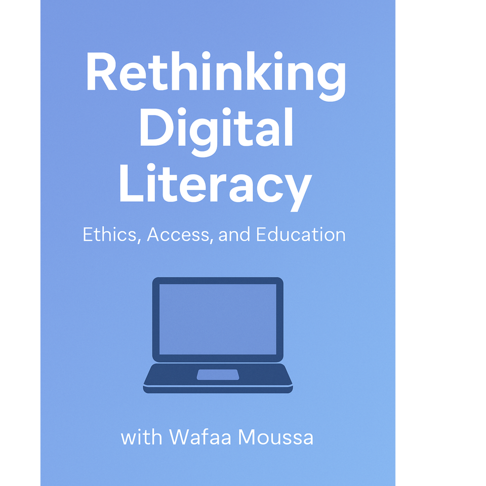 Rethinking Digital Literacy: Ethics, Access, and Education