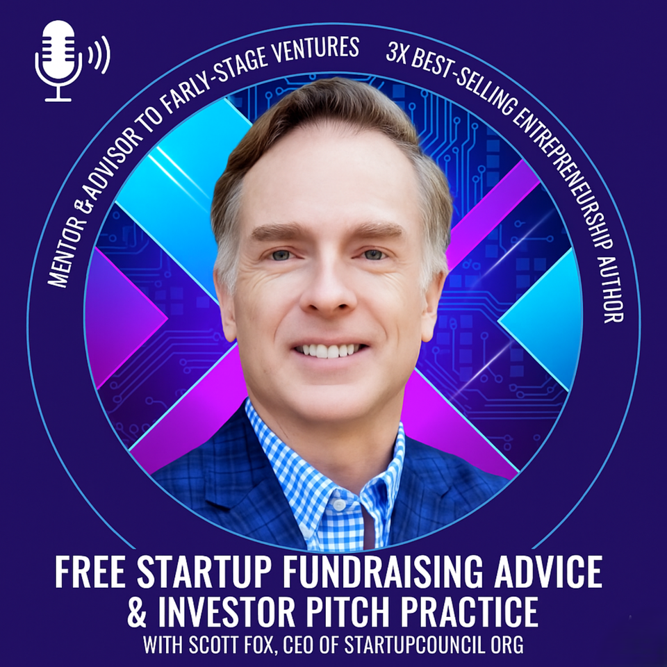 Free Startup Fundraising Advice & Investor Pitch Practice with Scott Fox, CEO of StartupCouncil.org
