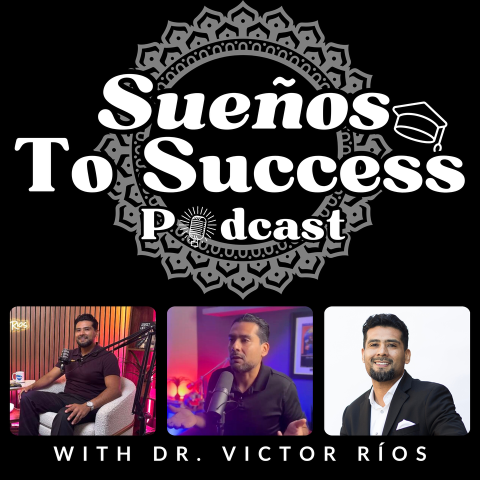Sueños To Success Podcast with Dr. Victor Rios