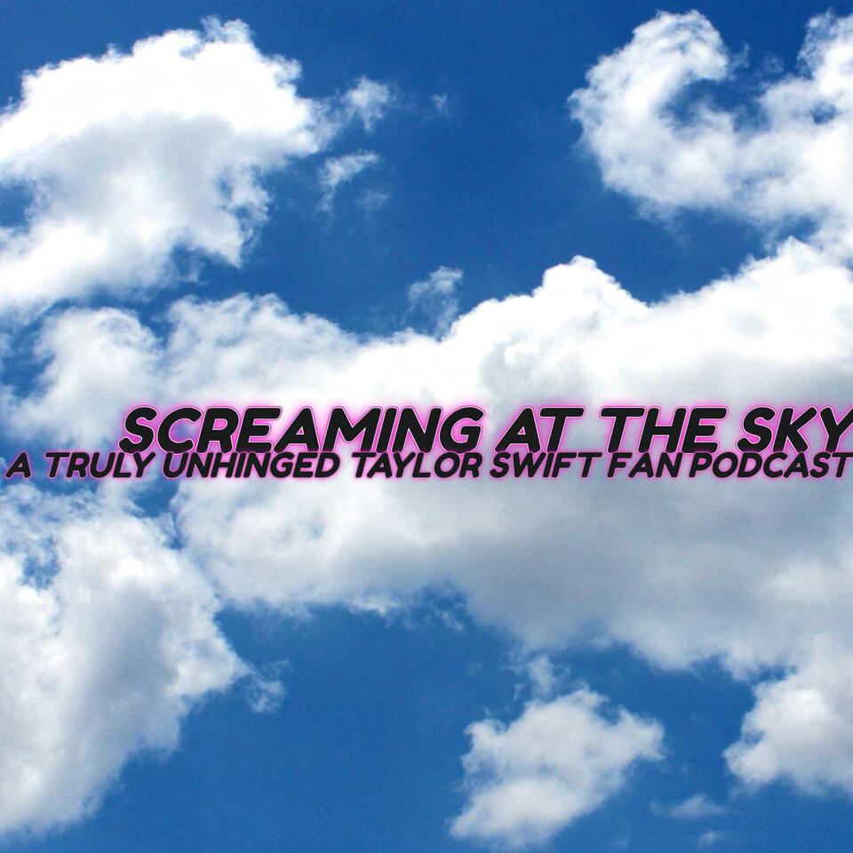 Screaming at the Sky: A Truly Unhinged Taylor Swift Fan Podcast