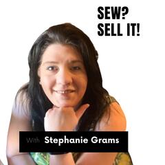 "Sew? Sell It!" with your host, Stephanie Grams