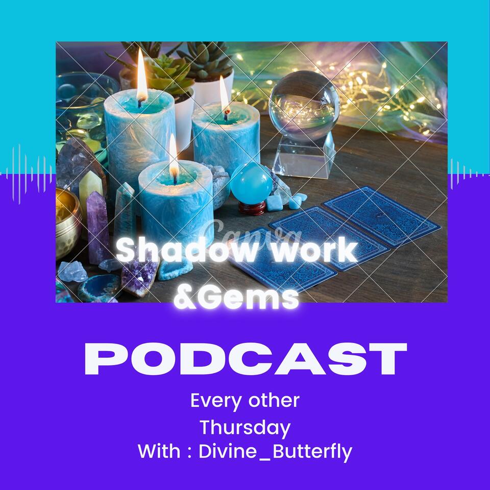 Shadow work & Gems Podcast