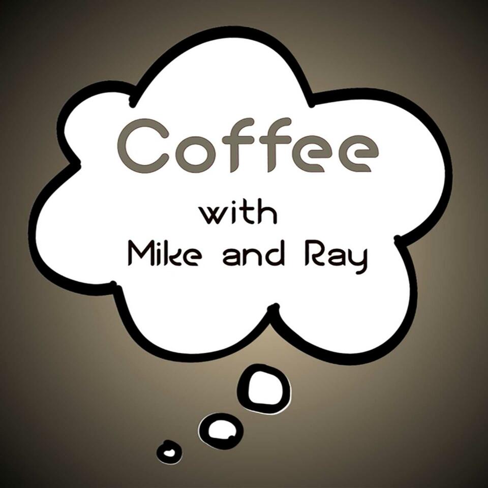 Coffee with Mike and Ray