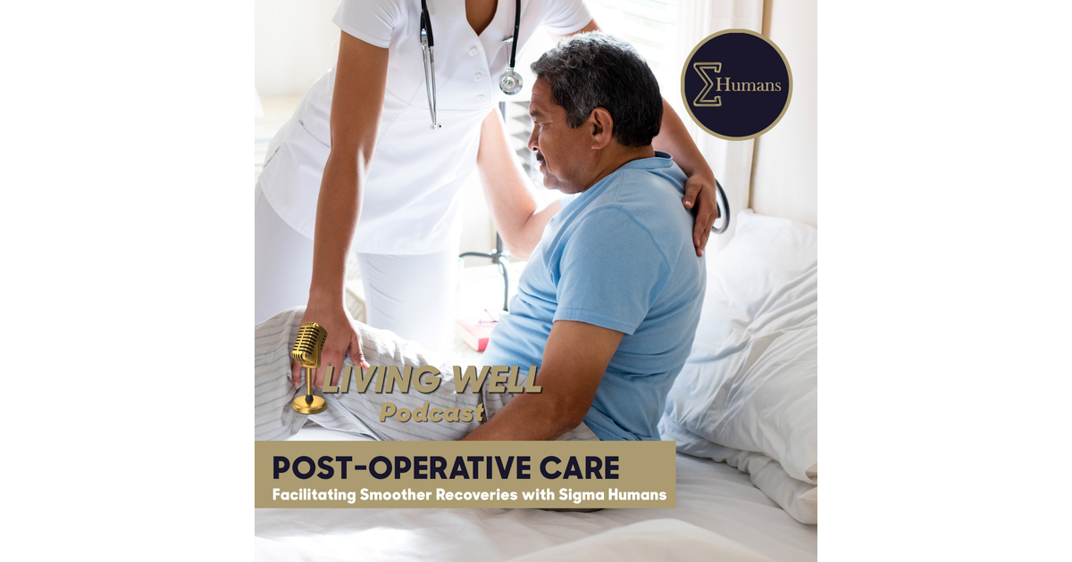 Sigma Humans' Post-Operative Care - Living Well with Sigma Humans. | iHeart