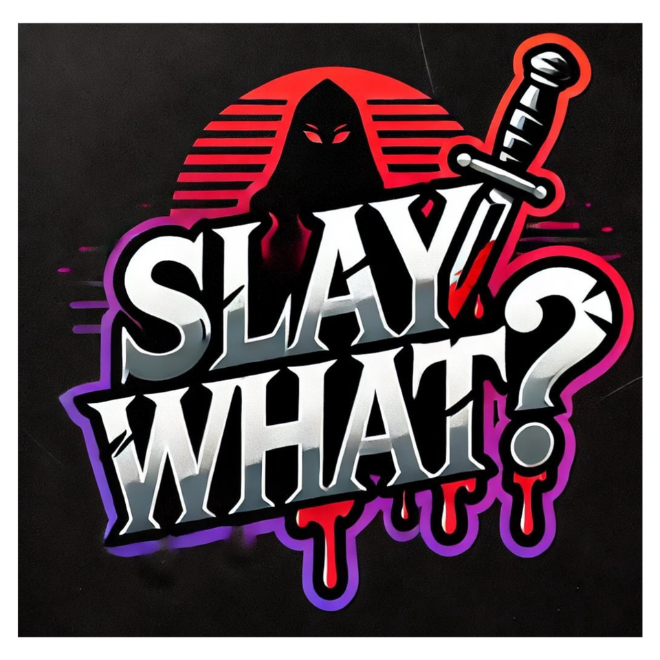 Slay What?