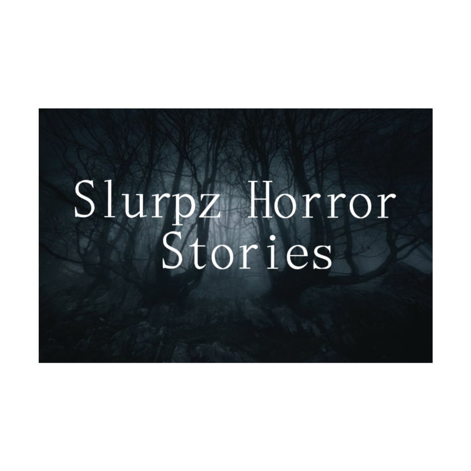 Slurpz Horror Stories