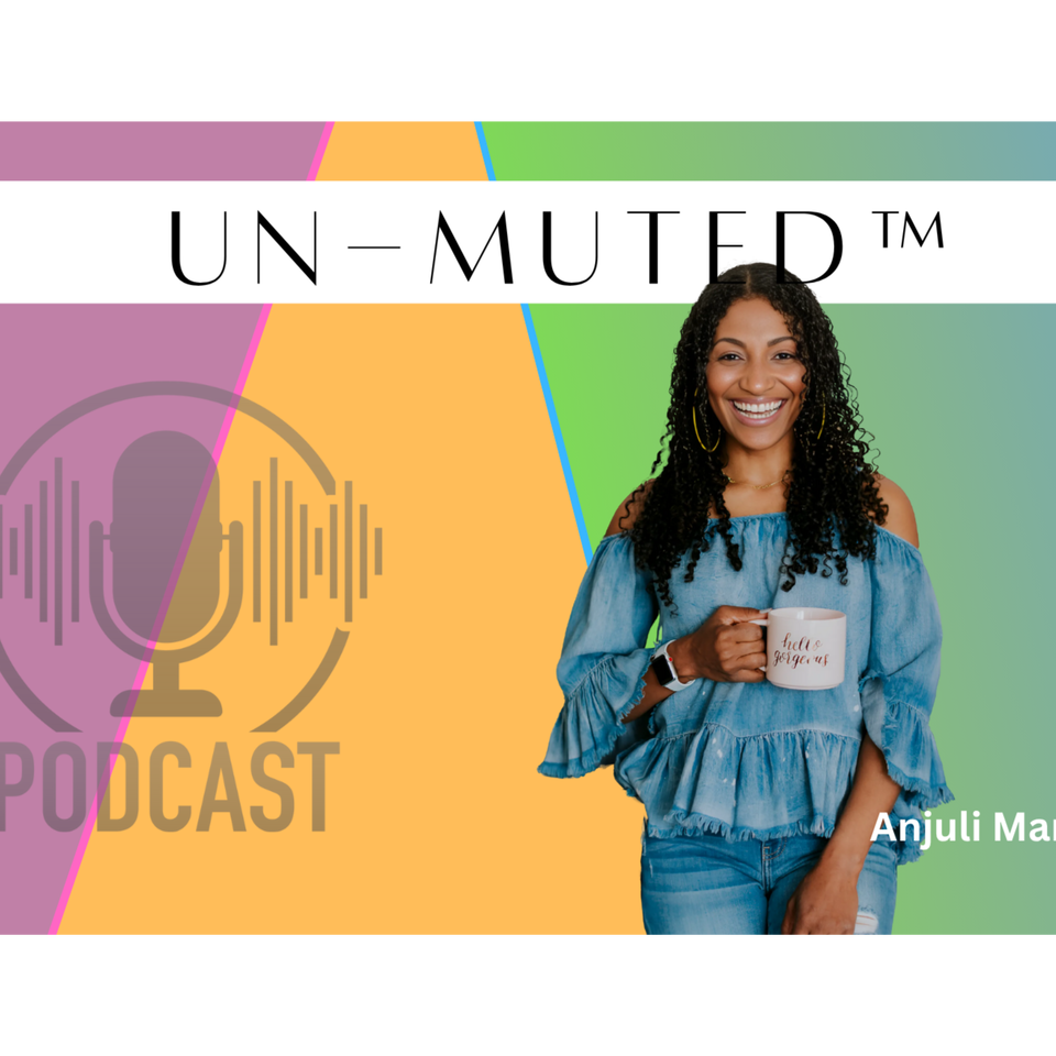 The Un-Muted™ Podcast with Anjuli Marshall