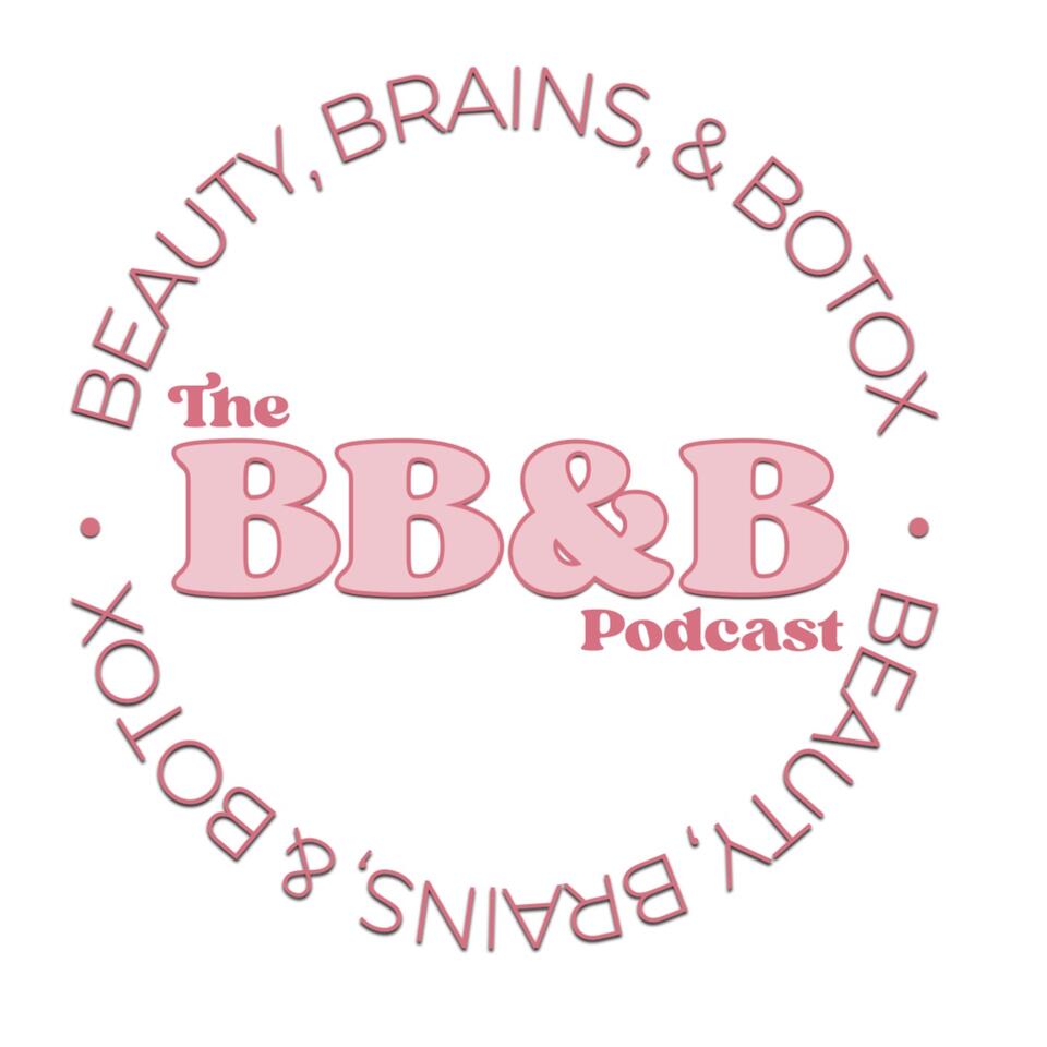 The Beauty, Brains, and Botox Podcast