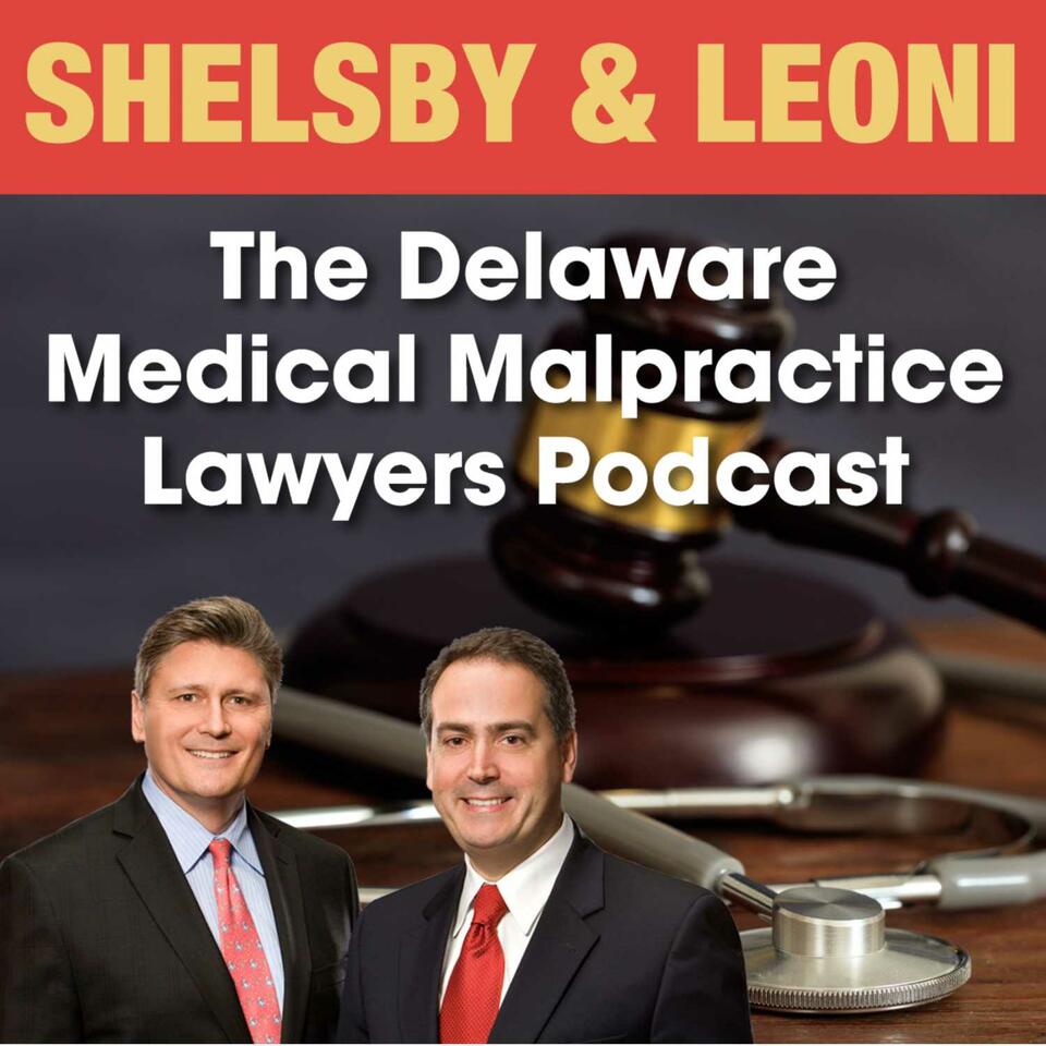 The Delaware Medical Malpractice Lawyers Podcast