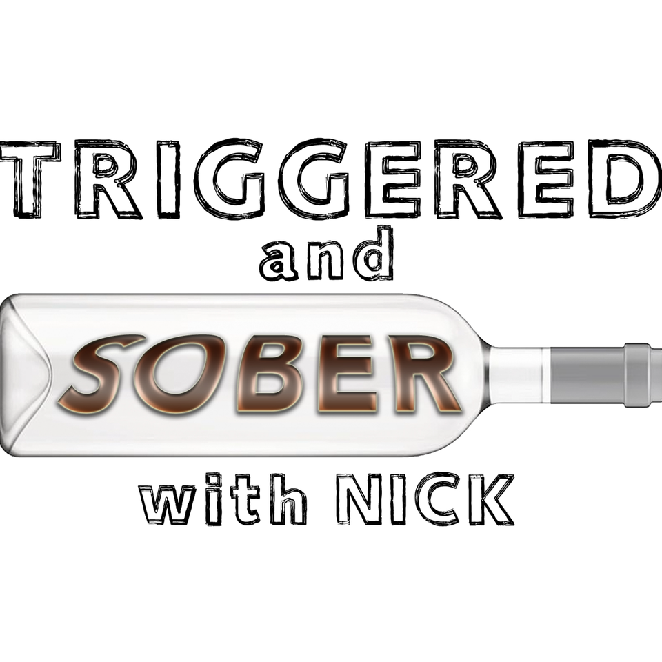 Triggered and Sober with Nick