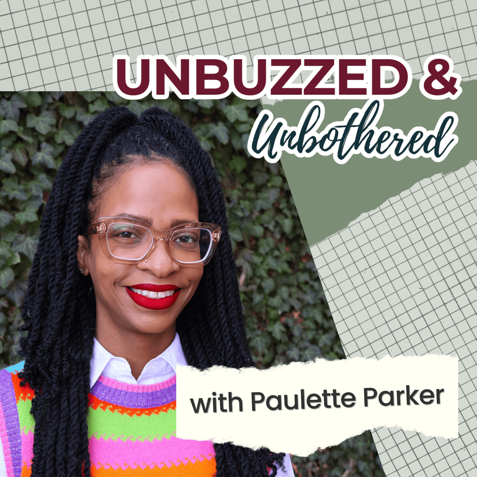 Unbuzzed & Unbothered