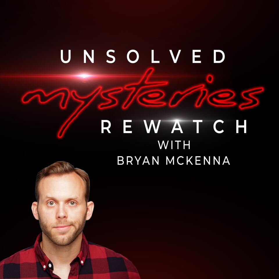 Unsolved Mysteries Rewatch with Bryan McKenna