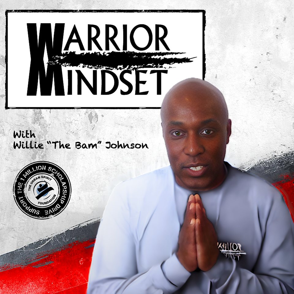 Warrior Mindset Podcast -- Willie The Bam Johnson