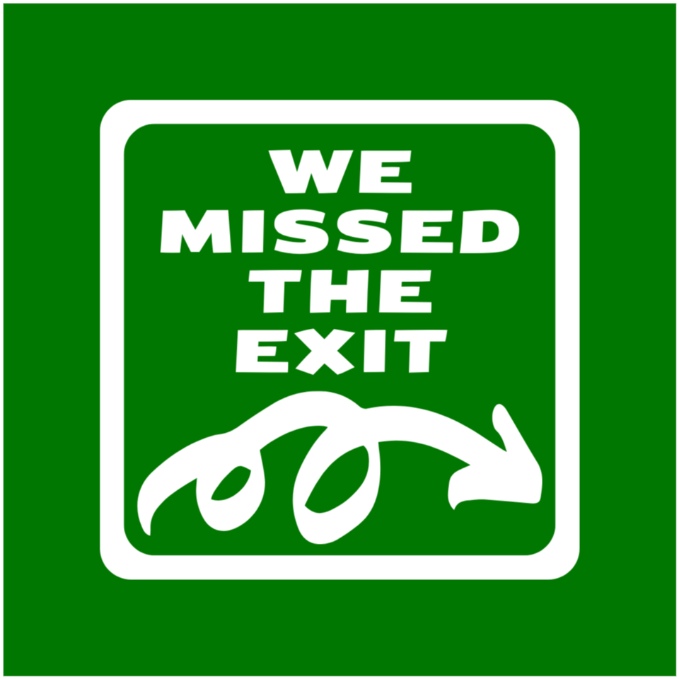 We Missed The Exit