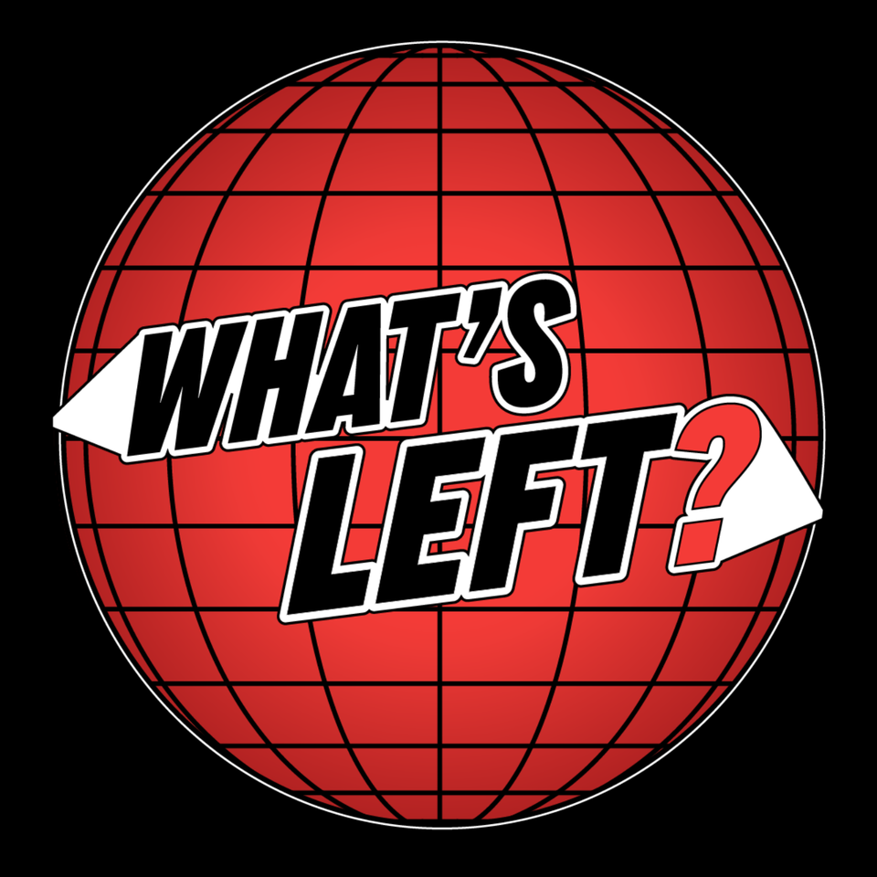 What's Left? With Jovan Owusu Nepaul + Freddie Feltham