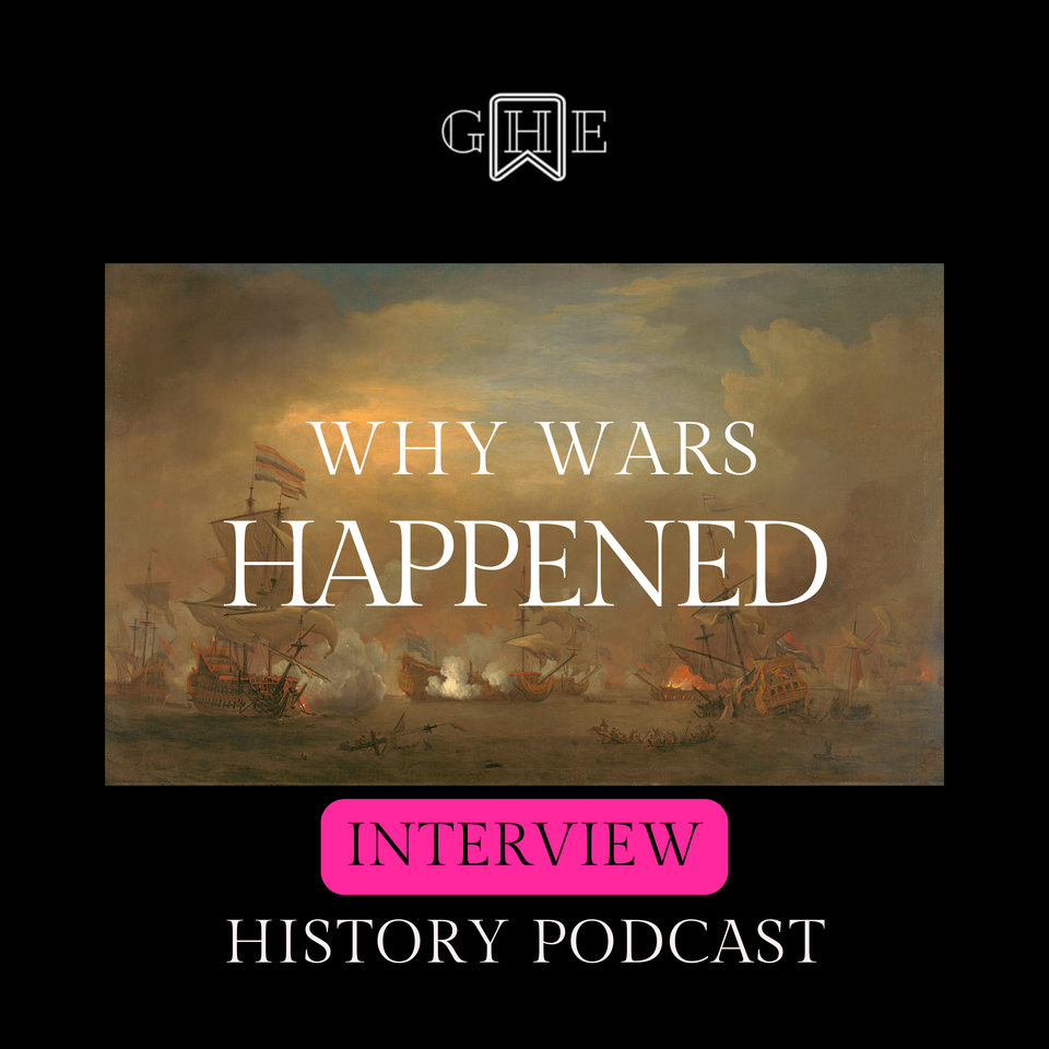Why Wars Happened Interview History Podcast