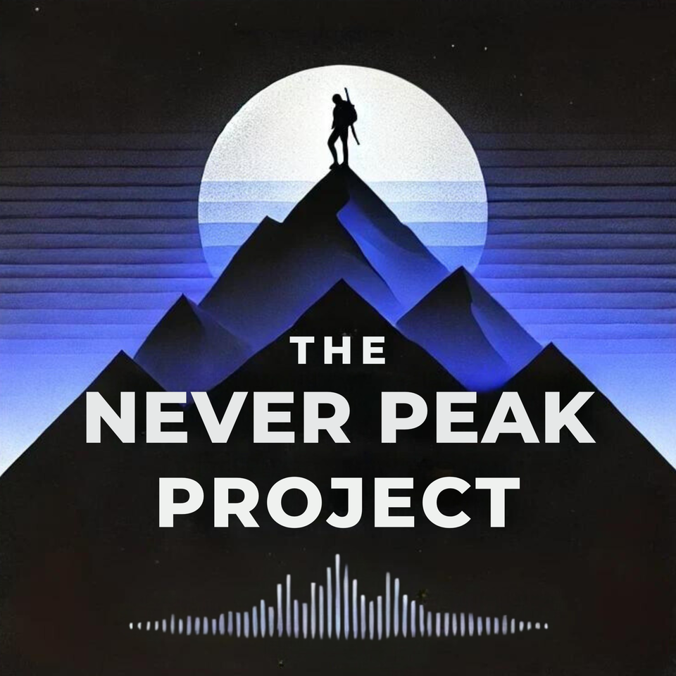 The Never Peak Project: Stories & Strategy for High-Achievers Who Want More