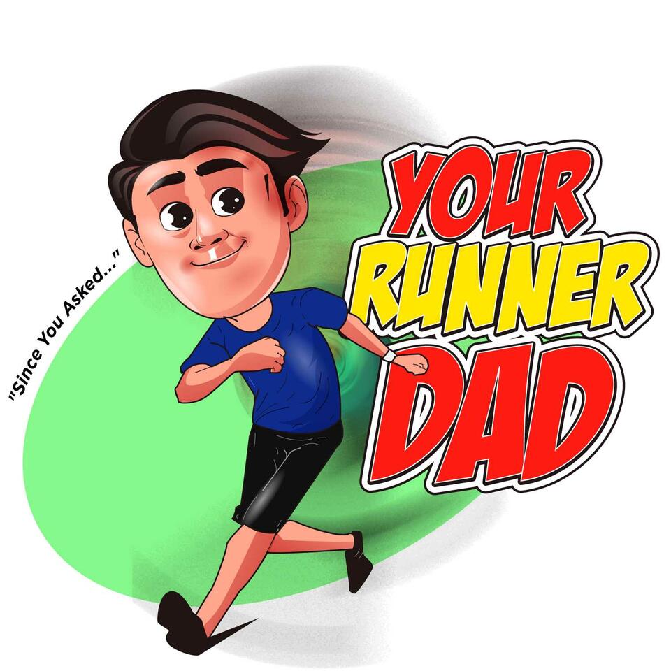 Since You Asked... (Your Runner Dad)