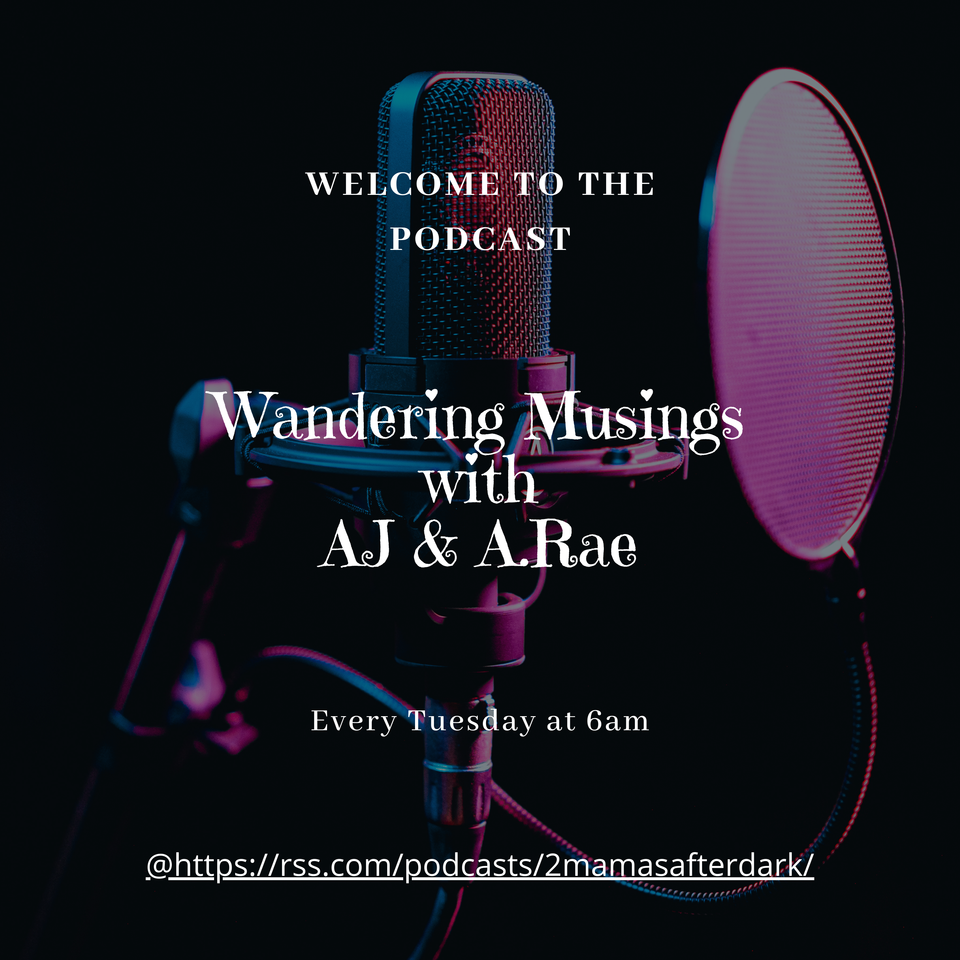 Wandering Musings with AJ + A.Rae 2 Mamas After Dark