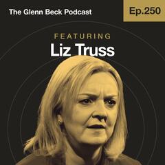 Ep 250 | 'Britain Is a Failed State': PM Truss BLASTS UK's Decline | The Glenn Beck Podcast   - The Glenn Beck Program