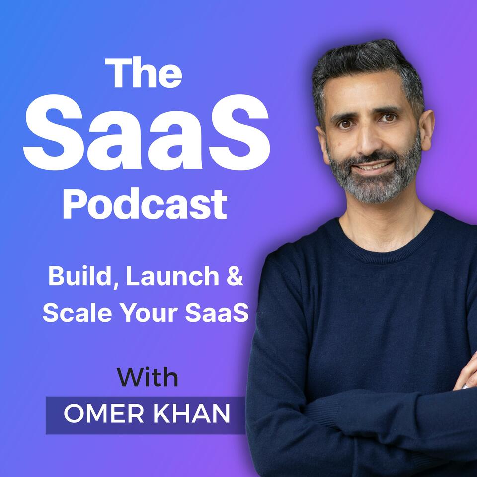 The SaaS Podcast: Build, Launch & Scale Your SaaS