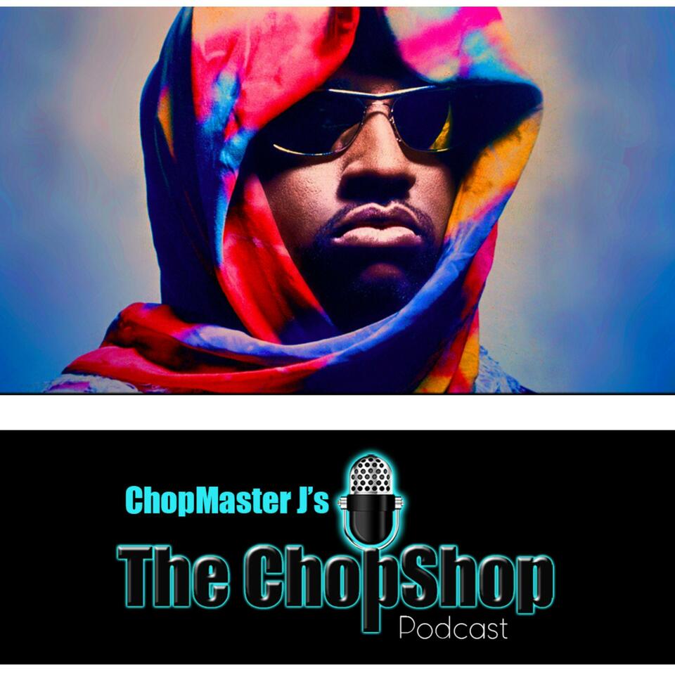 The ChopShop Podcast with ChopMaster J