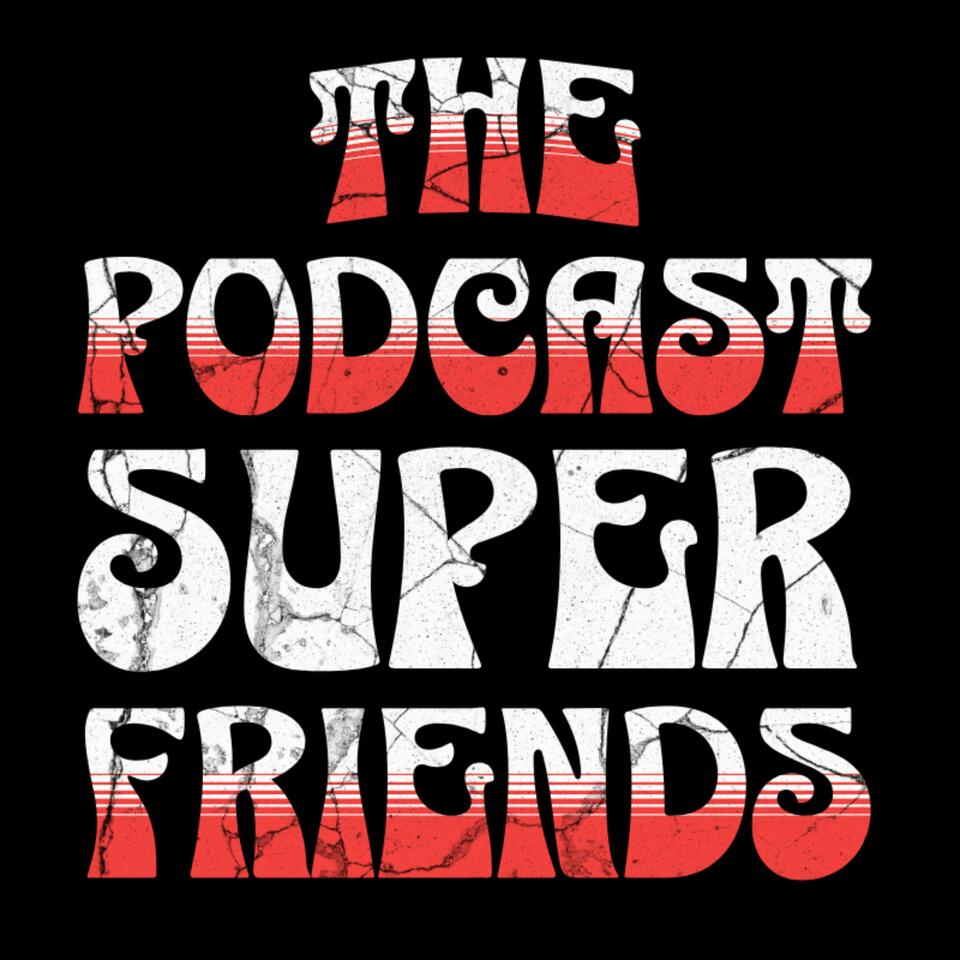 The Podcast Superfriends