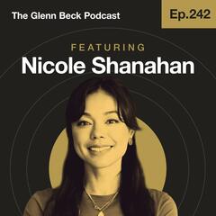 Ep 242 | You’ve Been Poisoned & Didn’t Know It | Nicole Shanahan | The Glenn Beck Podcast  - The Glenn Beck Program