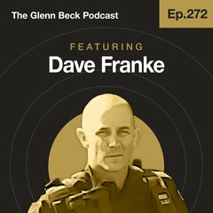 Ep 272 | He Hunted SATANIST Mexican Cartels and SURVIVED | Dave Franke | The Glenn Beck Podcast    - The Glenn Beck Program
