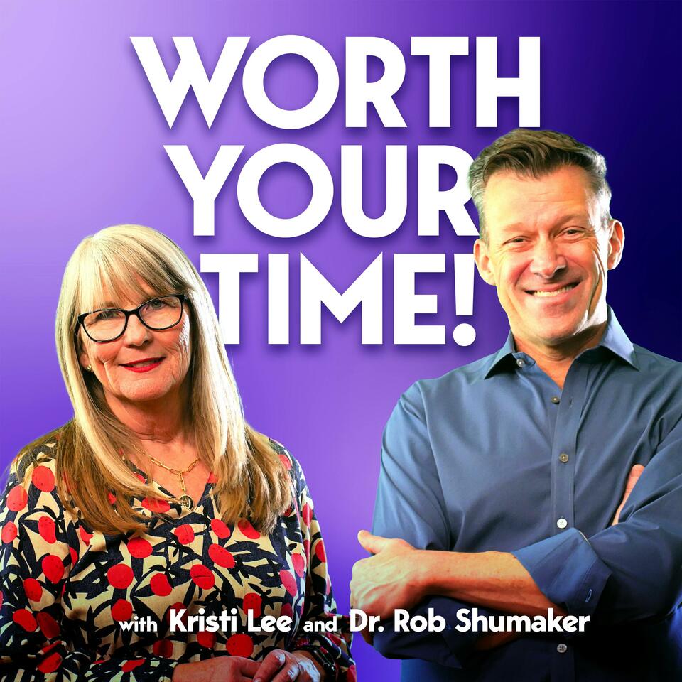 Worth Your Time! with Kristi Lee and Rob Shoemaker