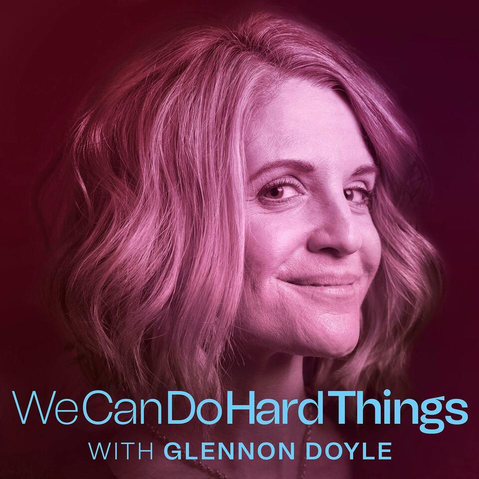 We Can Do Hard Things with Glennon Doyle - Listen Now