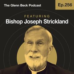 Ep 256 | Is the New American Pope Catholic? | Bishop Strickland | The Glenn Beck Podcast         - The Glenn Beck Program