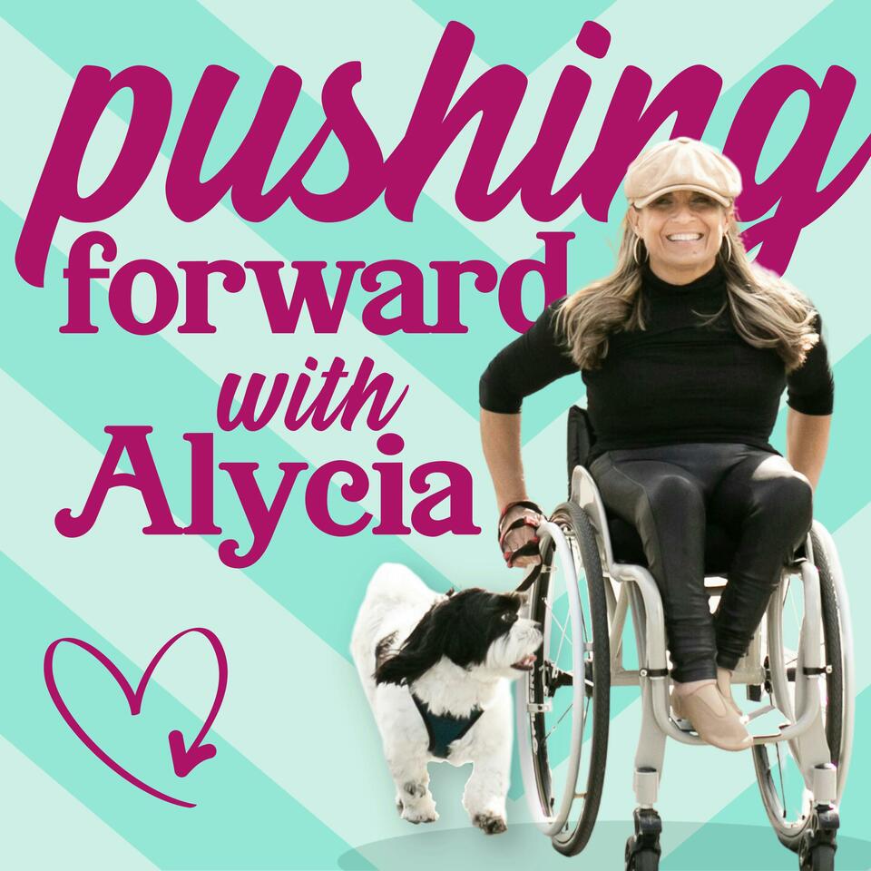 Pushing Forward with Alycia | A Disability Podcast