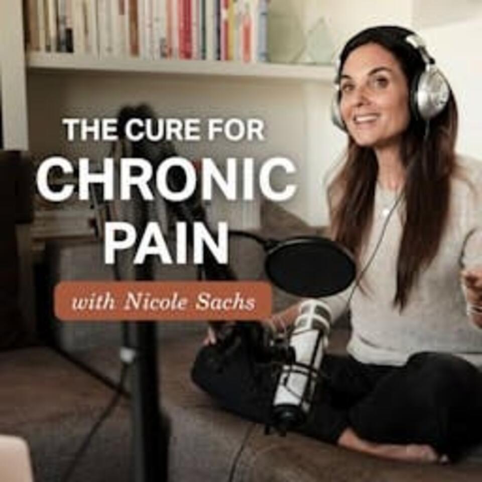 The Cure for Chronic Pain with Nicole Sachs, LCSW