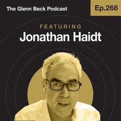 Ep 268 | If Americans Seem Crazy, Here’s Why | Jonathan Haidt | The Glenn Beck Podcast       - The Glenn Beck Program