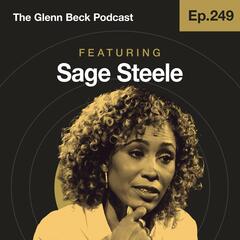 Ep 249 | Why Everyone Should Be TERRIFIED of Former ESPN Host Sage Steele | The Glenn Beck Podcast                 - The Glenn Beck Program