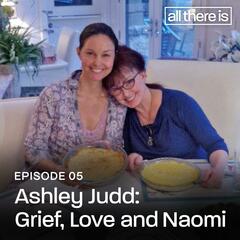 Ashley Judd: Grief, Love and Naomi - All There Is with Anderson Cooper
