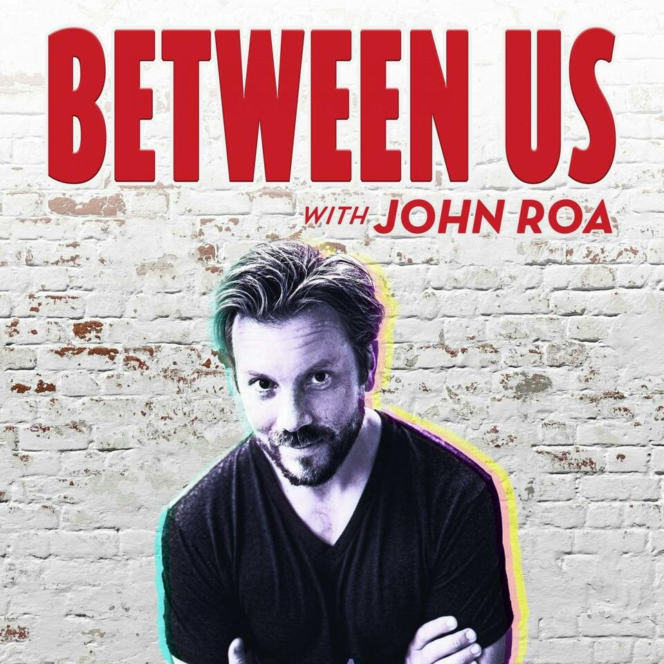 Between Us with John Roa