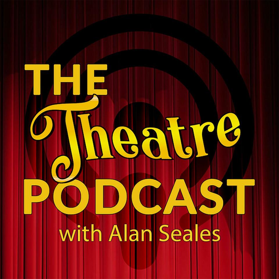 The Theatre Podcast with Alan Seales