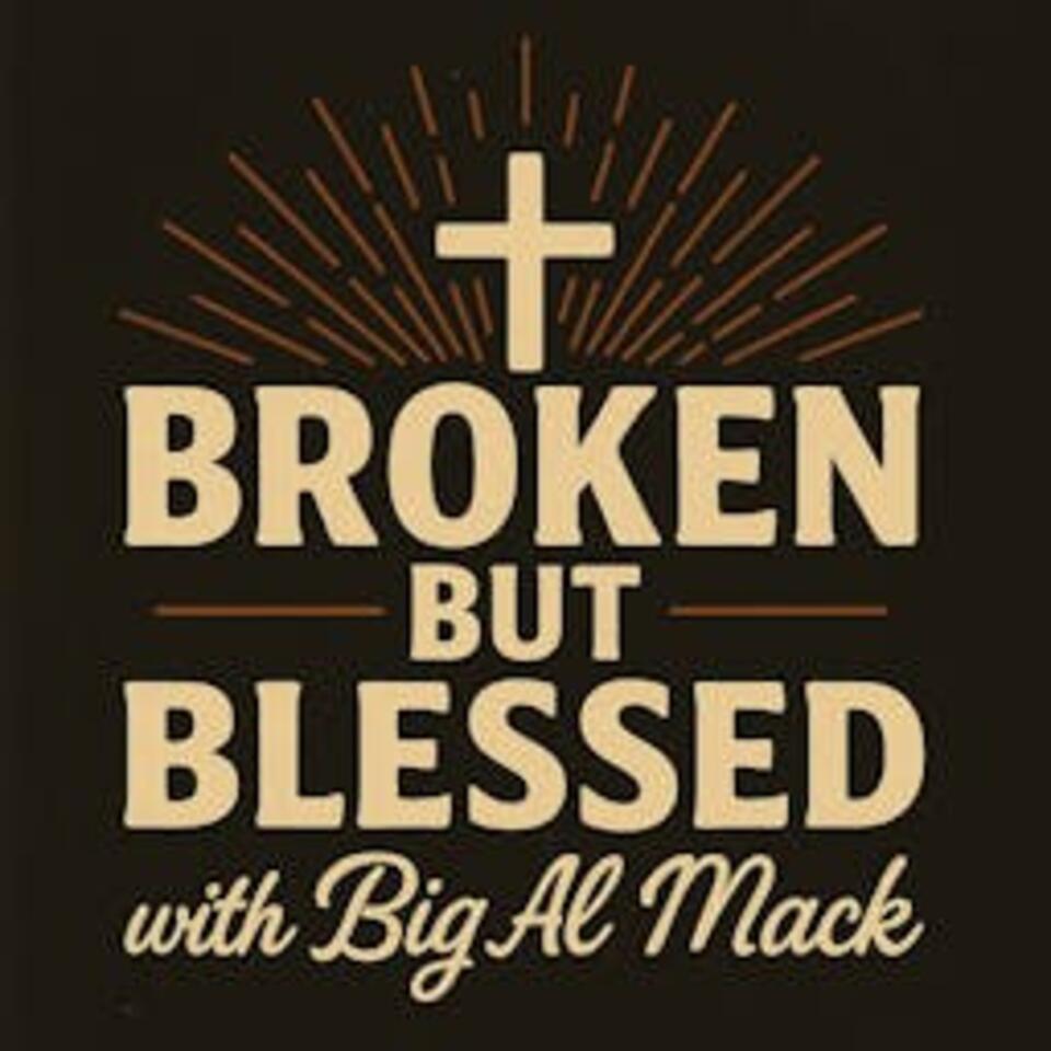 Broken but Blessed with Big Al Mack