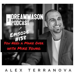 You Need a Make Over with Mike Young (Recorded 4/22/20) - The DreamMason Podcast: a Podcast from Alex Terranova