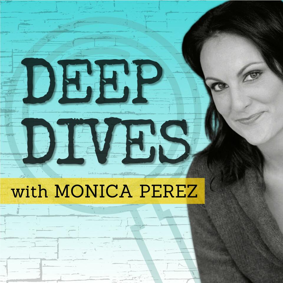 Deep Dives with Monica Perez
