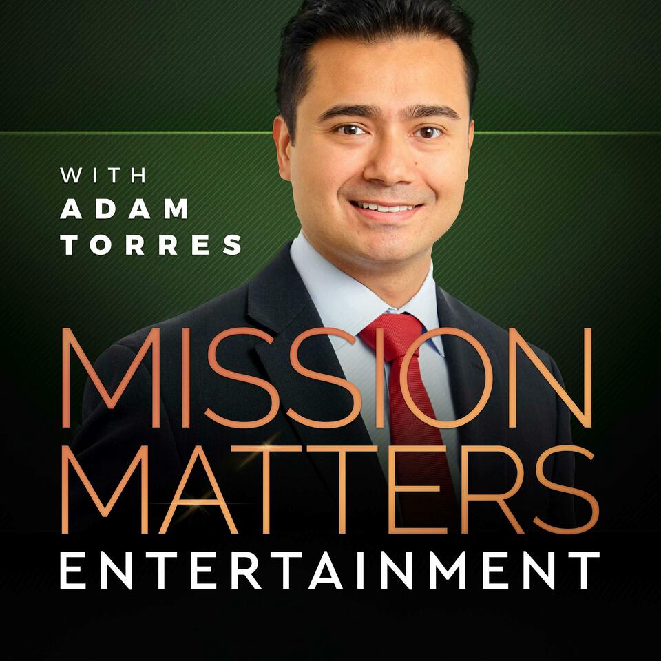 Mission Matters Entertainment with Adam Torres