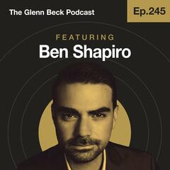 Ep 245 | Should the US Own Gaza? Ben Shapiro Explains Trump’s REAL Agenda | The Glenn Beck Podcast   - The Glenn Beck Program