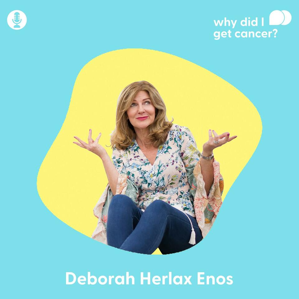 Why Did I Get Cancer? with Deborah Herlax Enos
