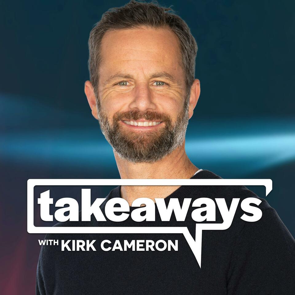 Takeaways with Kirk Cameron